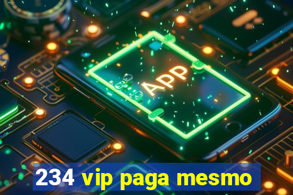 234 vip paga mesmo